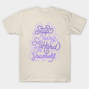 Stop Being So Hard On Yourself by Tobe Fonseca T-Shirt